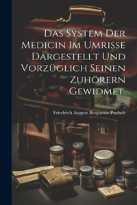 Das System der Medicin im Umrisse dargestellt und vorzüglich seinen zuhörern gewidmet.
