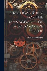 Practical Rules for the Management of a Locomotive Engine