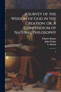 Survey of the Wisdom of God in the Creation; or, A Compendium of Natural Philosophy