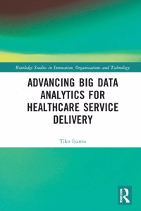 Advancing Big Data Analytics for Healthcare Service Delivery