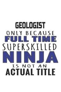 Geologist Only Because Full Time Superskilled Ninja Is Not An Actual Title
