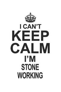 I Can't Keep Calm I'm Stone Working