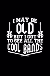 I May Be Old But I Got to See All the Cool Bands