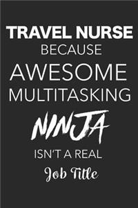 Travel Nurse Because Awesome Multitasking Ninja Isn't A Real Job Title