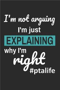 I'm Not Arguing I'm Just Explaining Why I'm Right #ptalife
