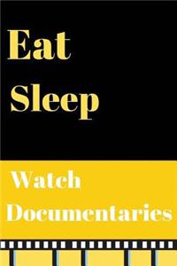Eat Sleep watch documentaries