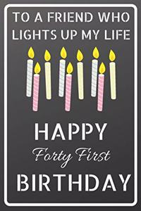 To a friend who lights up my life Happy Forty First Birthday: Happy 41st Birthday Candles Journal / Notebook / Diary / USA Gift (6 x 9 - 110 Blank Lined Pages)