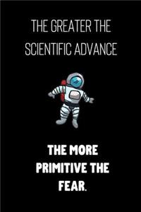 The greater the scientific advance the more primitive the fear