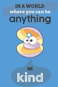 In A World Where You Can Anything Be Kind