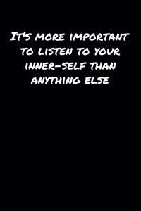 Its More Important To Listen To Your Inner Self Than Anything Else