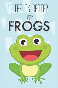 Life Is Better With Frogs