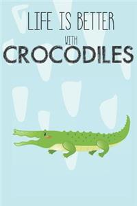 Life Is Better With Crocodiles