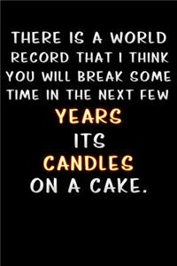 there is a world record that i think you will break some time in the next few years its candles on a cake: romance Lined Notebook / Diary / offensive Journal For Best Wishes Birthdays party, Anniversaries, and Special Events Gag Gift for Your Best Friend