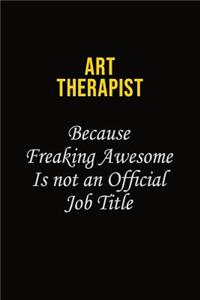 Art therapist Because Freaking Awesome Is Not An Official Job Title
