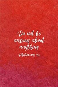Do Not Be Anxious About Anything Philippians 4