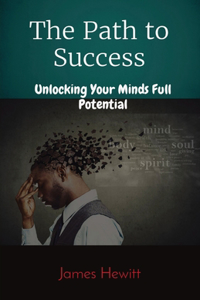 Path to Success: Unlocking Your Minds Full Potential