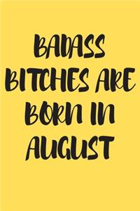 Badass Bitches Are Born in August