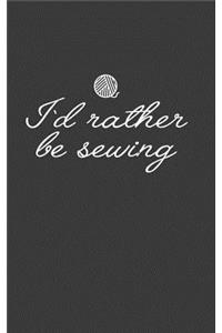 I'd Rather Be Sewing