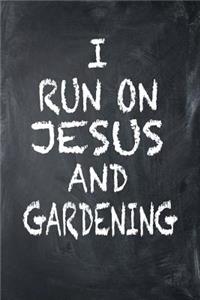 I Run On Jesus And Gardening