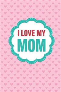 I Love My Mom: Heartfelt Gift For Mother's Day Journal Notebook Quality Bound Cover 110 Lined Pages