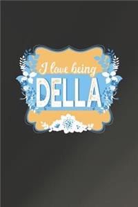 I Love Being Della: First Name Funny Sayings Personalized Customized Names Women Girl Mother's day Gift Notebook Journal