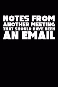 Notes From Another Meeting That Should Have Been An Email