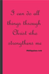 I Can Do All Things Through Christ Who Strengthens Me. Philippians 4