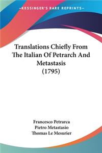Translations Chiefly From The Italian Of Petrarch And Metastasis (1795)