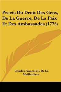 Precis Du Droit Des Gens, De La Guerre, De La Paix Et Des Ambassades (1775)