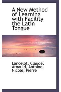 A New Method of Learning with Facility the Latin Tongue