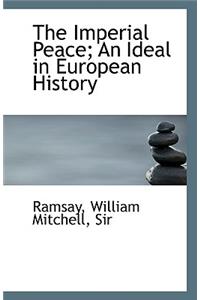 The Imperial Peace; An Ideal in European History