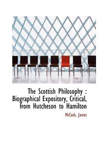 The Scottish Philosophy: Biographical Expository, Critical, from Hutcheson to Hamilton