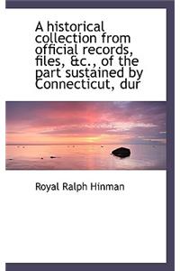 A Historical Collection from Official Records, Files, &C., of the Part Sustained by Connecticut, Dur