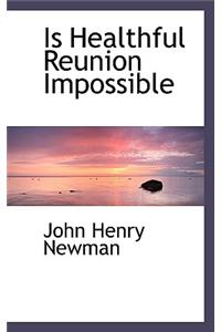 Is Healthful Reunion Impossible