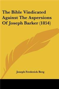 Bible Vindicated Against The Aspersions Of Joseph Barker (1854)