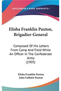 Elisha Franklin Paxton, Brigadier-General