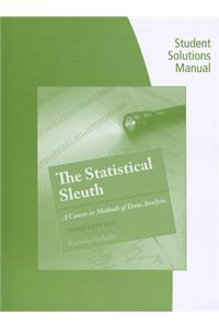 Student Solutions Manual for Ramsey/Schafer's the Statistical Sleuth: A Course in Methods of Data Analysis, 3rd