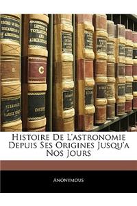 Histoire De L'astronomie Depuis Ses Origines Jusqu'a Nos Jours