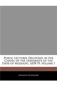Public Lectures Delivered in the Chapel of the University of the State of Missouri, 1878-79, Volume 1