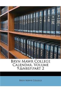 Bryn Mawr College Calendar, Volume 9, Part 2