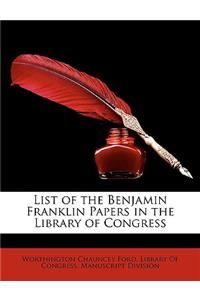 List of the Benjamin Franklin Papers in the Library of Congress