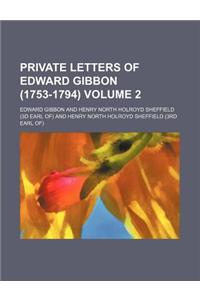 Private Letters of Edward Gibbon (1753-1794) Volume 2