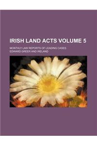Irish Land Acts; Monthly Law Reports of Leading Cases Volume 5