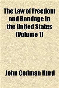 The Law of Freedom and Bondage in the United States Volume 1