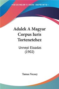 Adalek a Magyar Corpus Iuris Tortenetehez