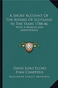 Short Account of the Affairs of Scotland in the Years 1744-46