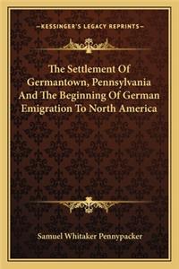 Settlement of Germantown, Pennsylvania and the Beginning of German Emigration to North America