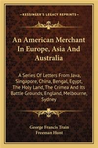 An American Merchant In Europe, Asia And Australia