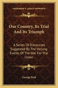 Our Country, Its Trial And Its Triumph