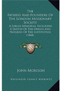 The Fathers and Founders of the London Missionary Society